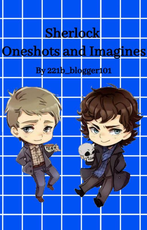 Sherlock: Oneshots and Imagines [request open] by 221b_blogger101