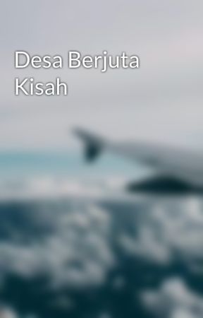 Desa Berjuta Kisah by hlmhsdyh365_