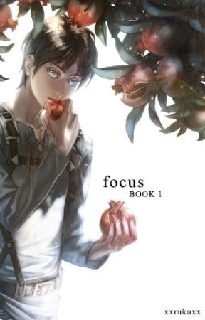 Focus - Book 1[Riren]  by xXRukuXx