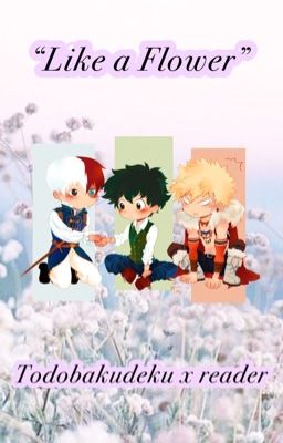 "Like a flower"/Todobakudeku x reader/Fantasy AU cover