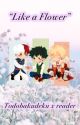 "Like a flower"/Todobakudeku x reader/Fantasy AU by sksksk951