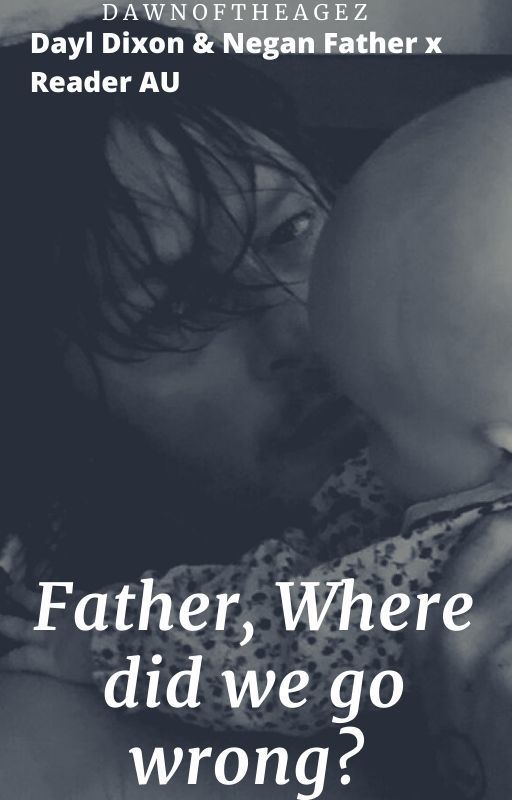 Father, Where did we go wrong? Daryl Dixon Fanfic by DawnOfTheAgez