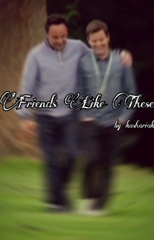 Friends Like These - Ant and Dec Prompts/ One-Shots by kashariak