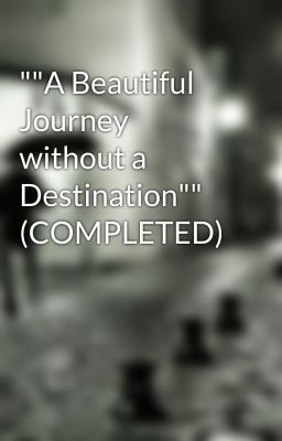 ""A Beautiful Journey without a Destination"" (COMPLETED) cover