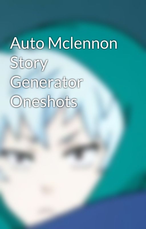 Auto Mclennon Story Generator Oneshots by AprilStarkey69