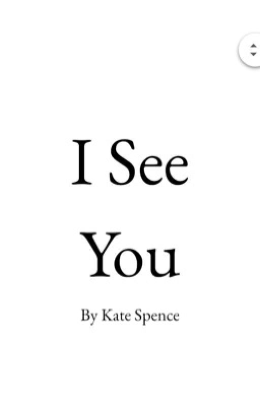 I See You by katiepie45