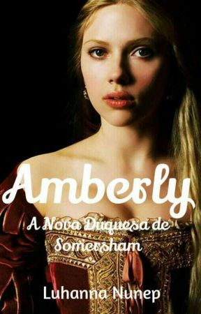 AMBERLY - A NOVA DUQUESA DE SOMERSHAM  by LuhannaNunep