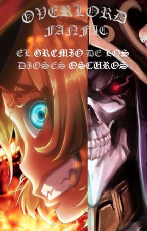 OVERLORD - FANFIC- "EL GREMIO DE LOS DIOSES OSCUROS" by HattoriHanzo213