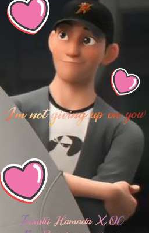 I'm Not Giving Up On You [Tadashi Hamada X OC] [COMPLETED] by RainbowDumbass