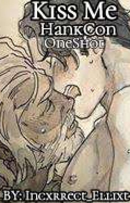 Kiss Me [HankCon Oneshot] by Incxrrect_Ellixt