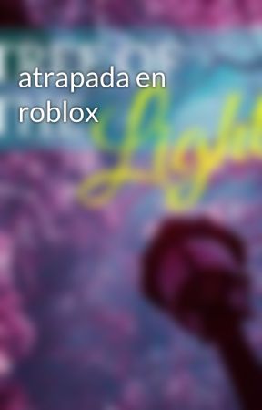 atrapada en roblox by maria098090