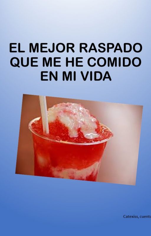 EL MEJOR RASPADO QUE ME HE COMIDO EN MI VIDA by catexiss