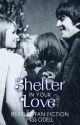 Shelter In Your Love (Beatles Fan Fiction) by MissODell