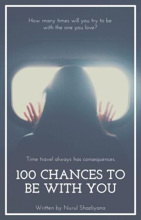 100 Chances To Be With You by nurulshazliyana