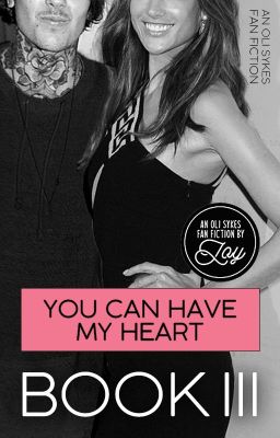 You Can Have My Heart (Oli Sykes Fan Fiction) COMPLETE cover