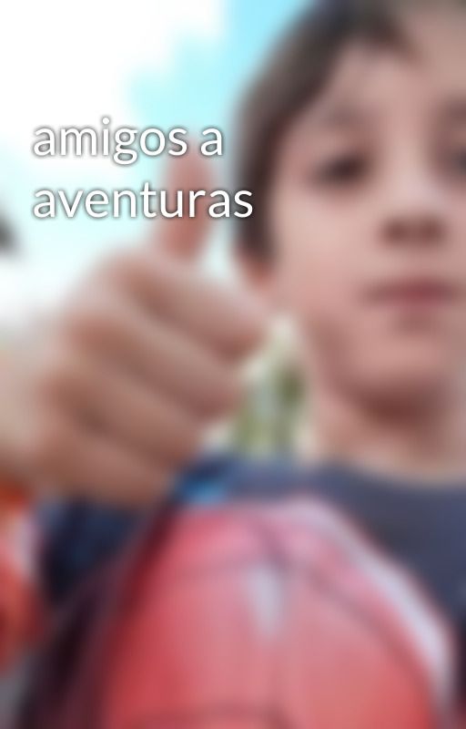 amigos a aventuras by pedrosafadao10