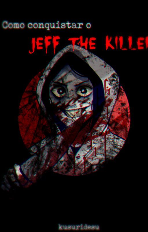 Como Conquistar O Jeff The Killer by kusuridesu