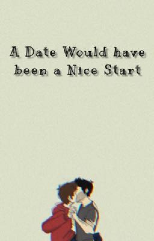 A Date Would have been a Nice Start by -that-one-ginger-