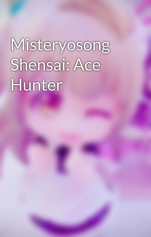 Misteryosong Shensai: Ace Hunter by Yan_Jill18