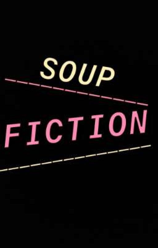 SOUP FICTION by YuhLobbi