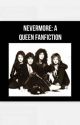 Nevermore: A Queen Fanfiction  by stanningqueen4life