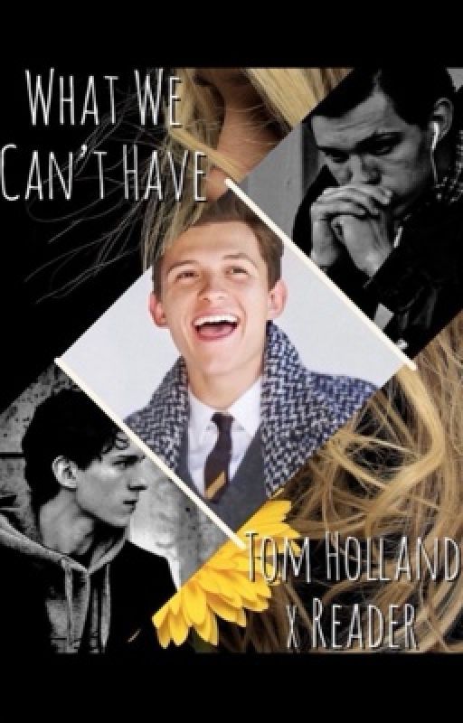 What We Can't Have                          »Tom Holland X Reader« by Mrs_Spider_Man