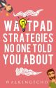 Wattpad Strategies No One Told You About ✔ by walkingecho