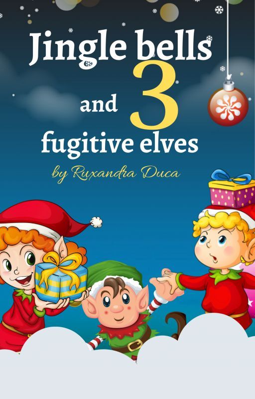 Jingle bells and three fugitive elves - a Christmas adventure by Ruxandra_Duca