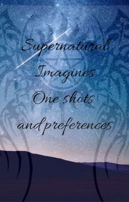 Supernatural imagines, one shots and preferences cover