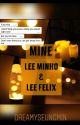 ✔️mine • Minho X Reader X Felix✔️ by dreamyseungmin