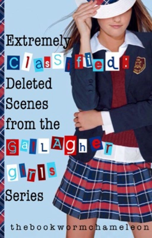 Extremely Classified-Deleted Scenes from the Gallagher Girls Series by thebookwormchameleon