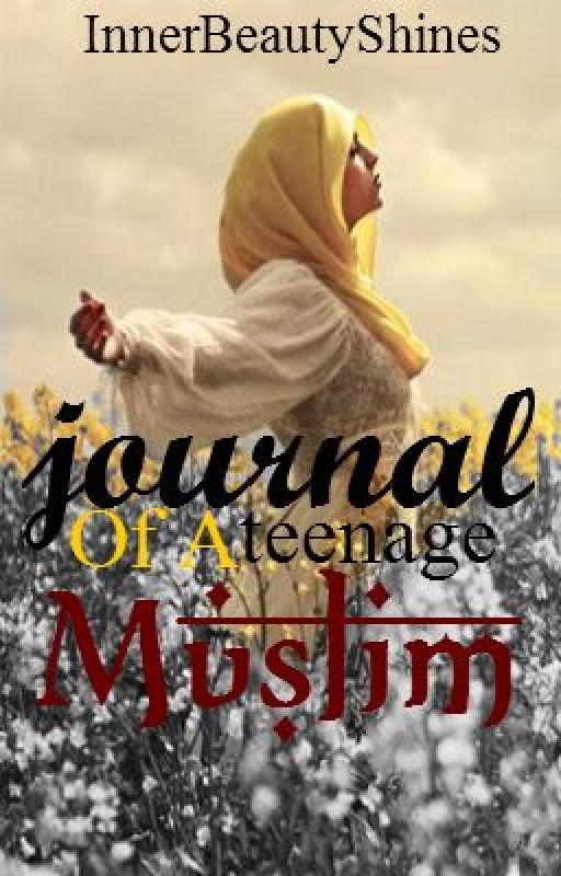 Journal of a Teenage Muslim. by InnerBeautyShines