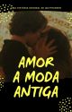 Amor a moda antiga by EvyAvelino