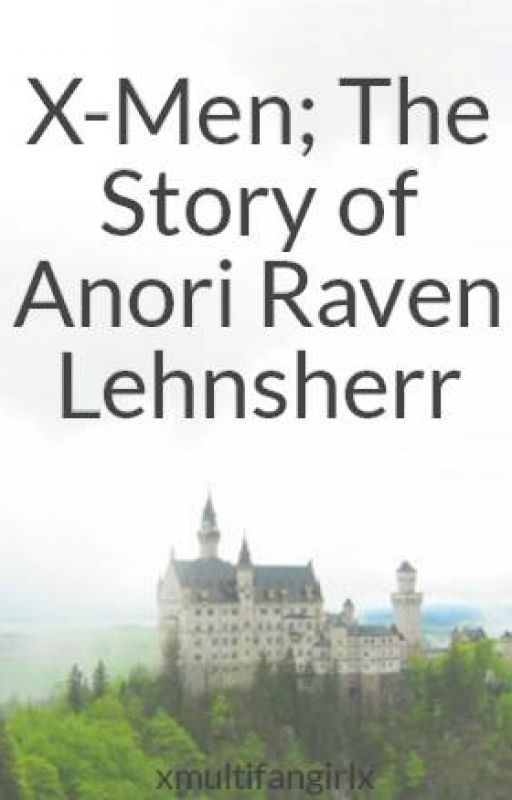 X-Men; The Story of Anori Raven Lehnsherr by xmultifangirlx