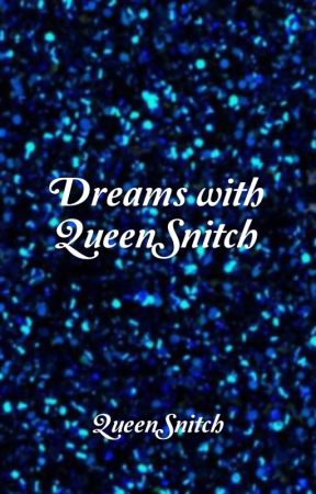 Dreams with QueenSnitch by QueenSnitch