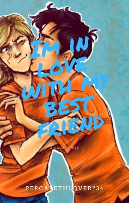 I'm in love with my Best Friend. A Percabeth Story cover