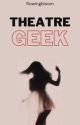 Theatre Geek - (R.B.) by flowingbloom