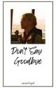 Don't Say Goodbye II Chaennie by xaviestoopid