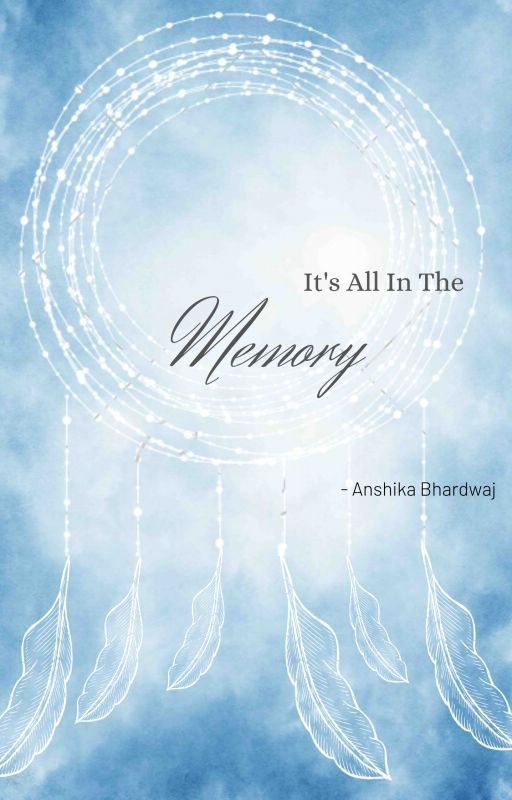 It's All In The Memory by anshikabhradwaj