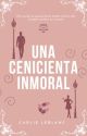 Una cenicienta Inmoral  by CarlieLeblanc