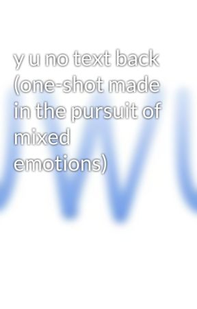 y u no text back (one-shot made in the pursuit of mixed emotions) by big_pippin