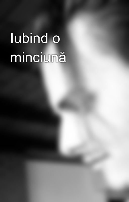 Iubind o minciună by justatrespasser