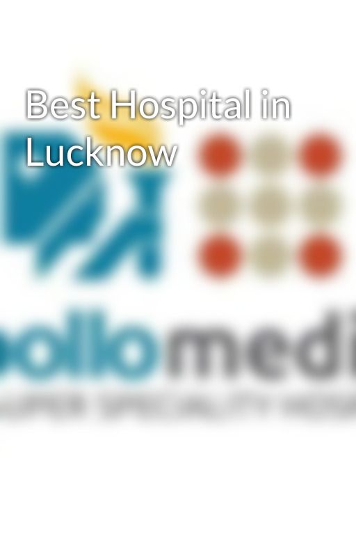 Best Hospital in Lucknow by apollomedics