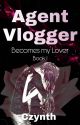 Agent Vlogger Becomes My Lover(Book 1) by Czynth