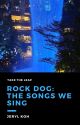 Rock Dog: The Songs We Sing by MengchengWriter