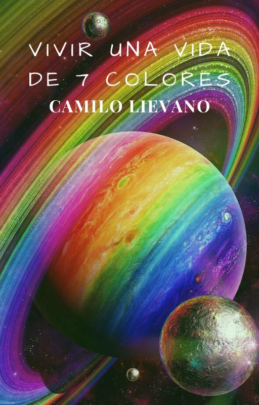 vivir una vida de 7 colores by camiloLievano