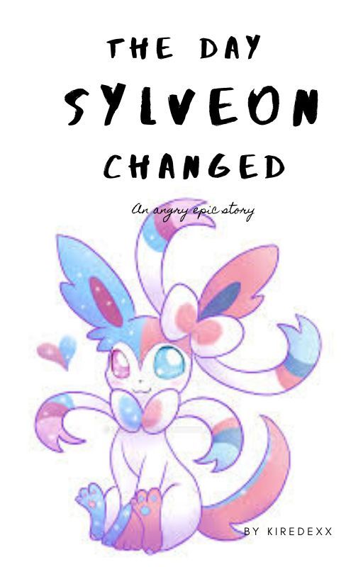 The Day Sylveon Changed by kiredexx