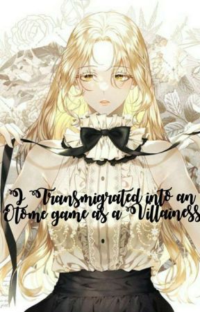 I Transmigrated into an otome game as a villainess! by Liliana_York