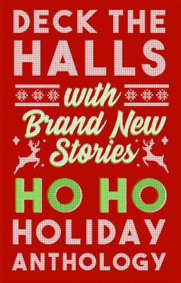 Deck The Halls With Brand New Stories: Ho Ho Holiday Anthology cover