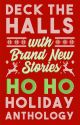 Deck The Halls With Brand New Stories: Ho Ho Holiday Anthology by WattpadOriginals